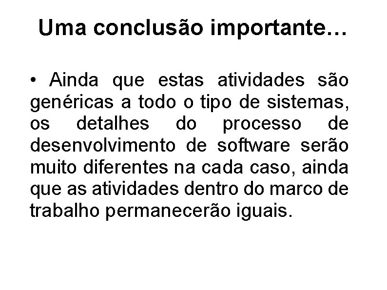 Uma conclusão importante… • Ainda que estas atividades são genéricas a todo o tipo