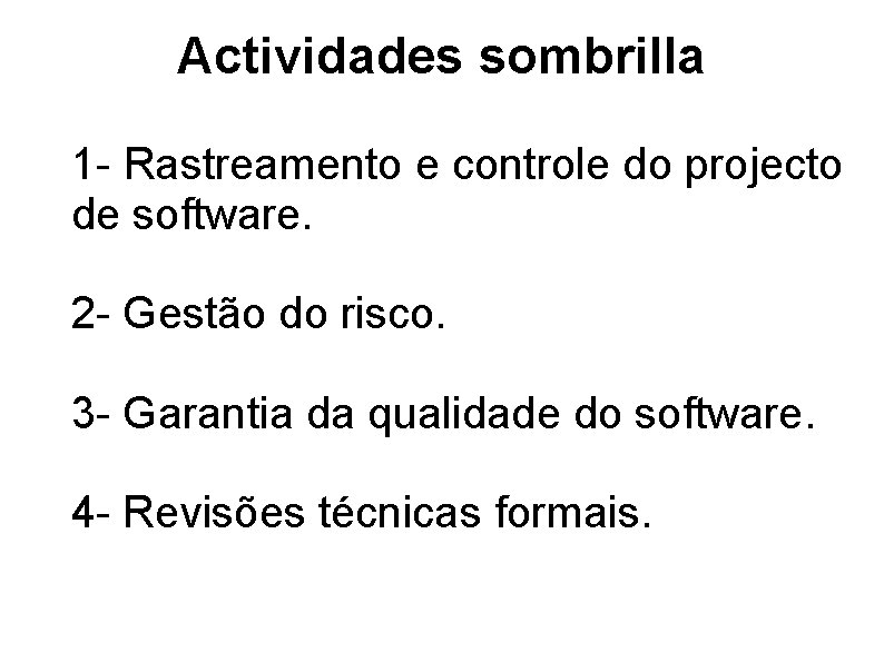 Actividades sombrilla 1 - Rastreamento e controle do projecto de software. 2 - Gestão