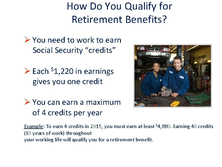 How Do You Qualify for Retirement Benefits? Ø You need to work to earn