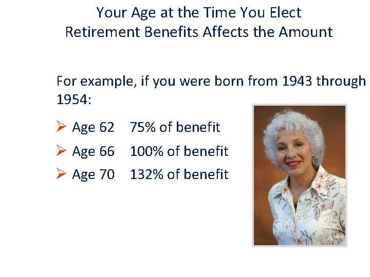 Your Age at the Time You Elect Retirement Benefits Affects the Amount For example,