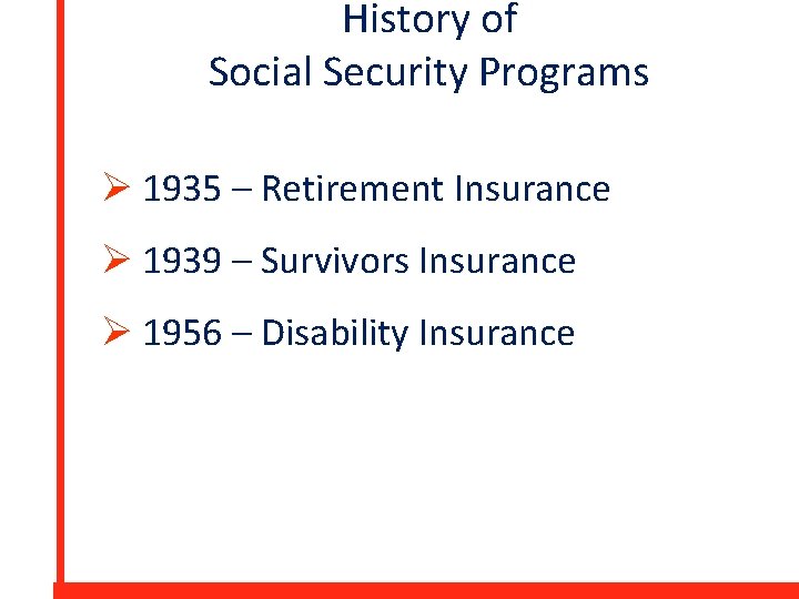 History of Social Security Programs Ø 1935 – Retirement Insurance Ø 1939 – Survivors