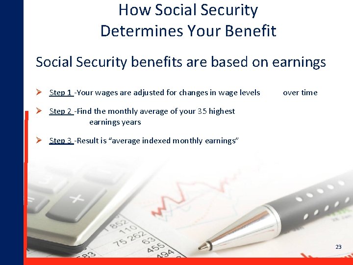 How Social Security Determines Your Benefit Social Security benefits are based on earnings Ø