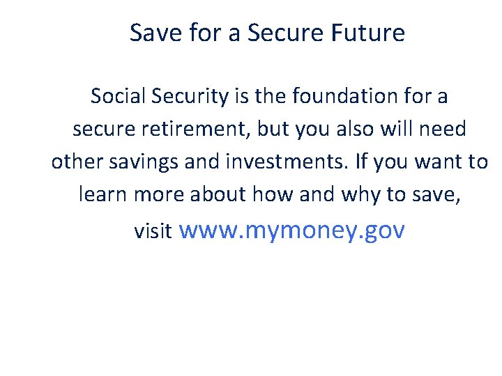 Save for a Secure Future Social Security is the foundation for a secure retirement,