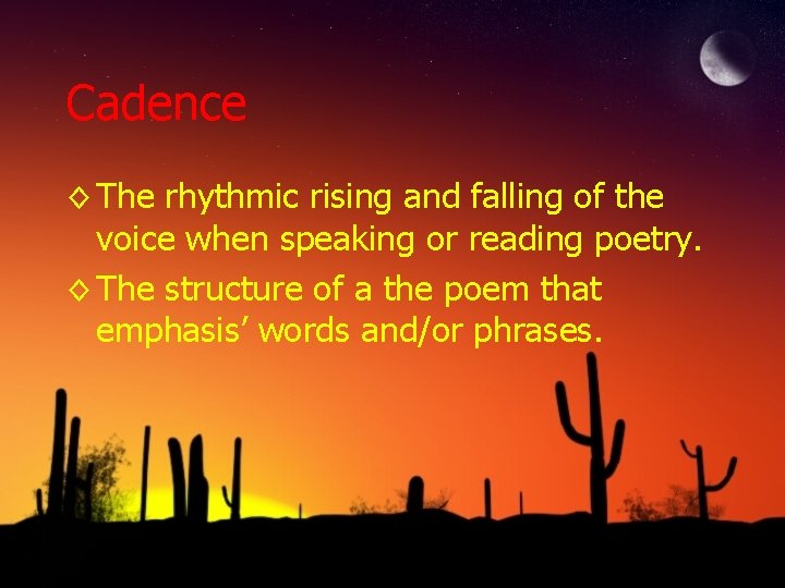 Cadence ◊ The rhythmic rising and falling of the voice when speaking or reading