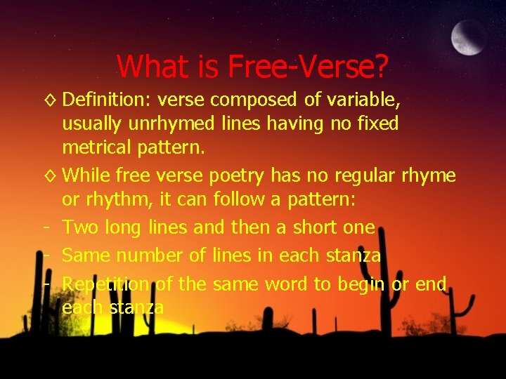 What is Free-Verse? ◊ Definition: verse composed of variable, usually unrhymed lines having no