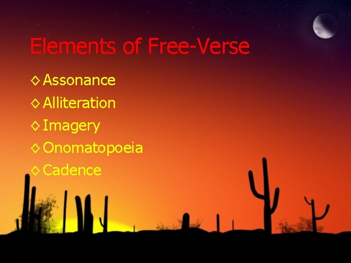 Elements of Free-Verse ◊ Assonance ◊ Alliteration ◊ Imagery ◊ Onomatopoeia ◊ Cadence 