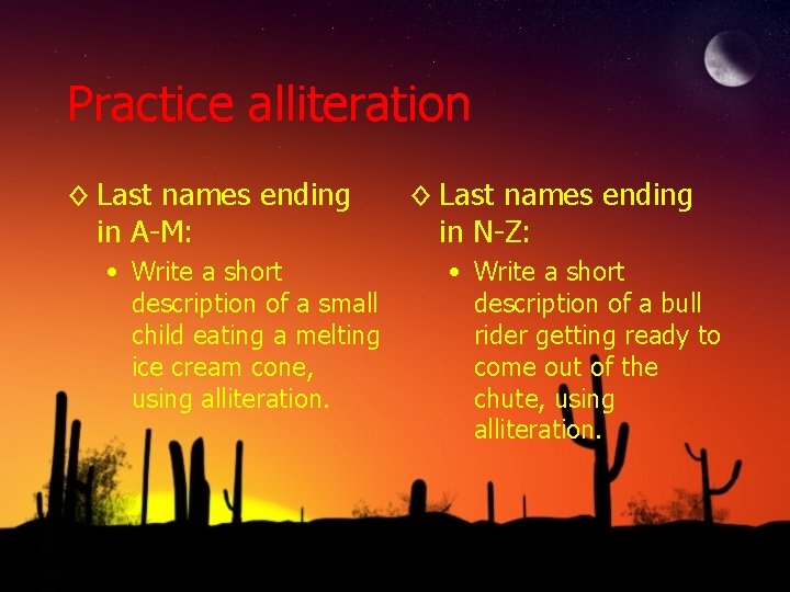 Practice alliteration ◊ Last names ending in A-M: • Write a short description of