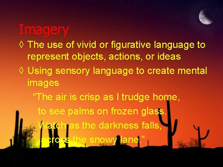 Imagery ◊ The use of vivid or figurative language to represent objects, actions, or