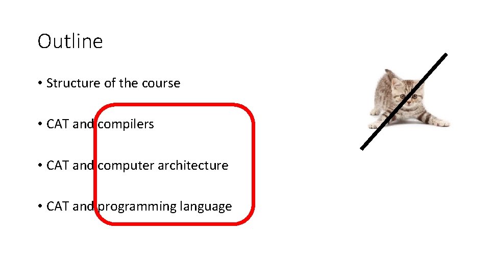 Outline • Structure of the course • CAT and compilers • CAT and computer