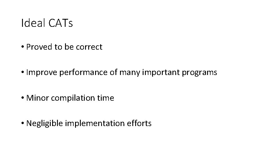 Ideal CATs • Proved to be correct • Improve performance of many important programs