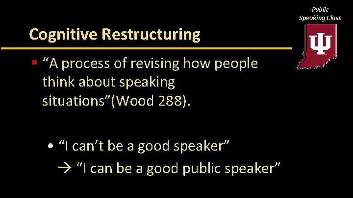 Public Speaking Class Cognitive Restructuring § “A process of revising how people think about