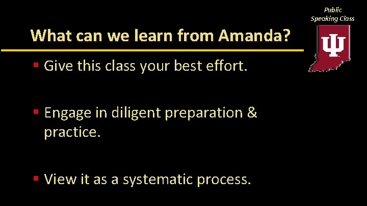 Public Speaking Class What can we learn from Amanda? § Give this class your