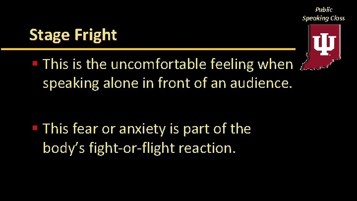 Public Speaking Class Stage Fright § This is the uncomfortable feeling when speaking alone