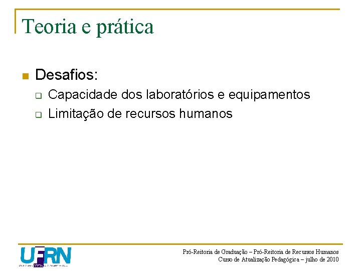 Teoria e prática n Desafios: q q Capacidade dos laboratórios e equipamentos Limitação de