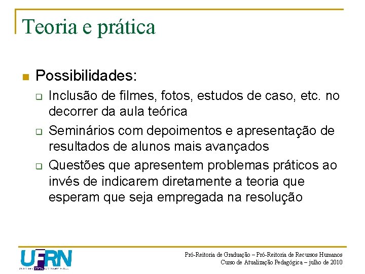 Teoria e prática n Possibilidades: q q q Inclusão de filmes, fotos, estudos de