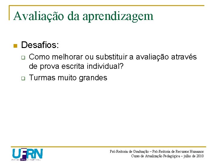 Avaliação da aprendizagem n Desafios: q q Como melhorar ou substituir a avaliação através