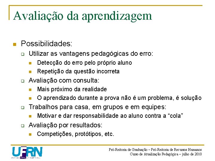 Avaliação da aprendizagem n Possibilidades: q Utilizar as vantagens pedagógicas do erro: n n