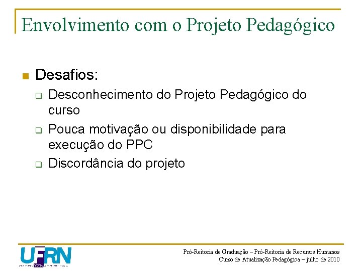 Envolvimento com o Projeto Pedagógico n Desafios: q q q Desconhecimento do Projeto Pedagógico