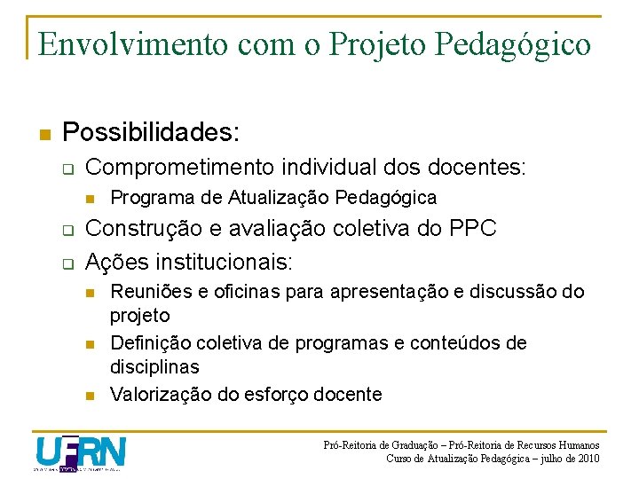 Envolvimento com o Projeto Pedagógico n Possibilidades: q Comprometimento individual dos docentes: n q