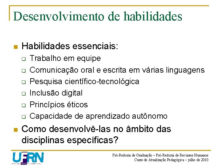 Desenvolvimento de habilidades n Habilidades essenciais: q q q n Trabalho em equipe Comunicação