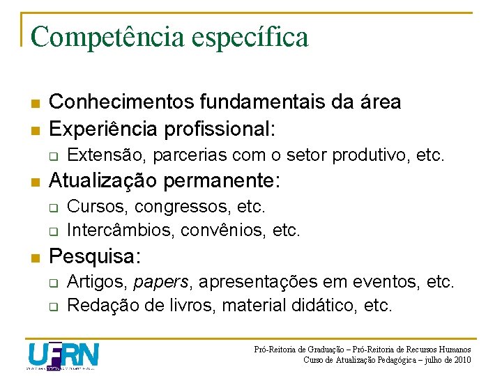 Competência específica n n Conhecimentos fundamentais da área Experiência profissional: q n Atualização permanente: