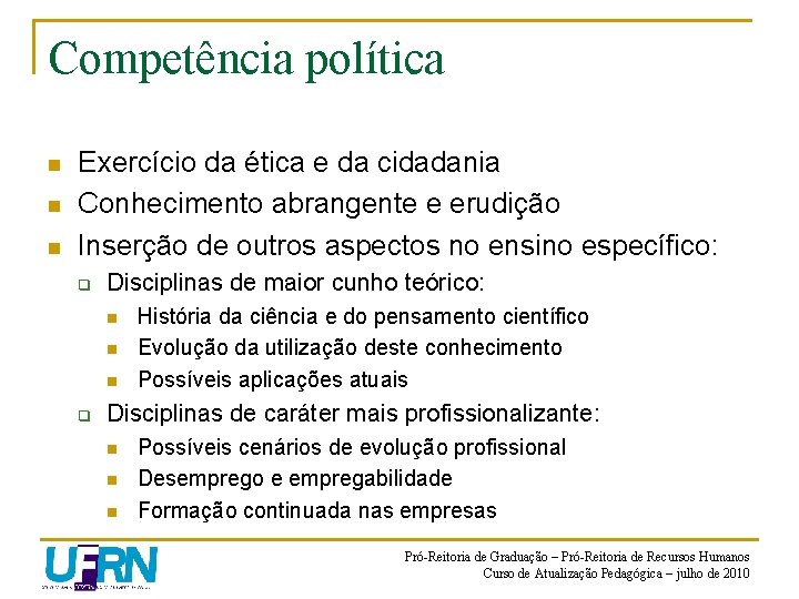 Competência política n n n Exercício da ética e da cidadania Conhecimento abrangente e