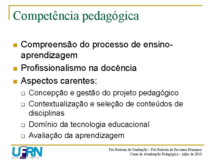 Competência pedagógica n n n Compreensão do processo de ensinoaprendizagem Profissionalismo na docência Aspectos