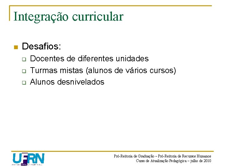 Integração curricular n Desafios: q q q Docentes de diferentes unidades Turmas mistas (alunos