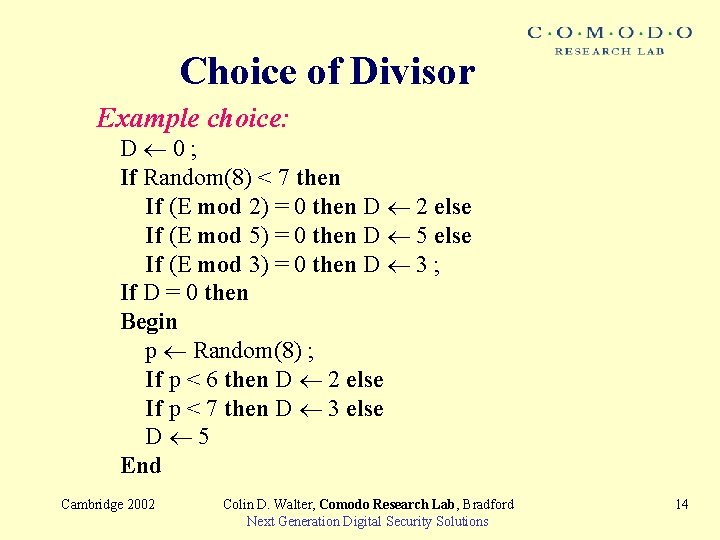 Choice of Divisor Example choice: D 0; If Random(8) < 7 then If (E