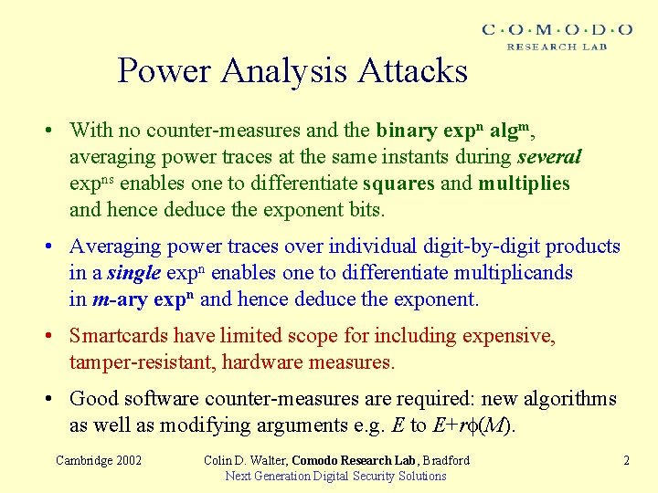 Power Analysis Attacks • With no counter-measures and the binary expn algm, averaging power