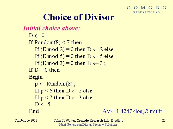 Choice of Divisor Initial choice above: D 0; If Random(8) < 7 then If