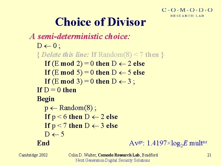 Choice of Divisor A semi-deterministic choice: D 0; { Delete this line: If Random(8)