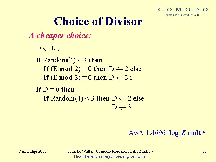 Choice of Divisor A cheaper choice: D 0; If Random(4) < 3 then If