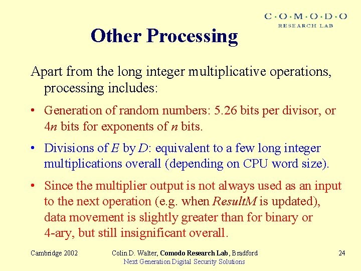 Other Processing Apart from the long integer multiplicative operations, processing includes: • Generation of