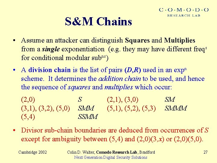 S&M Chains • Assume an attacker can distinguish Squares and Multiplies from a single