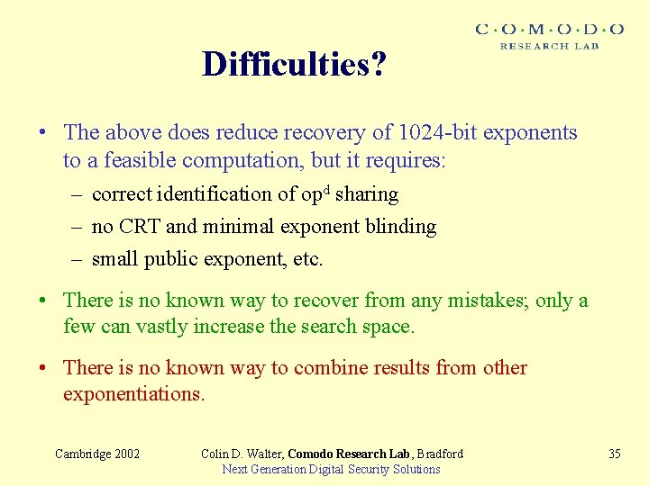 Difficulties? • The above does reduce recovery of 1024 -bit exponents to a feasible