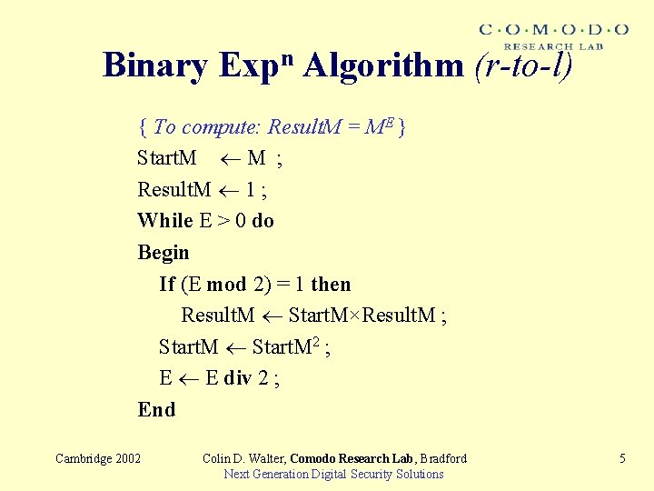 Binary Expn Algorithm (r-to-l) { To compute: Result. M = ME } Start. M