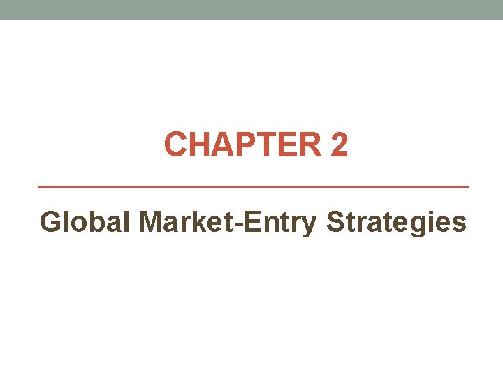 CHAPTER 2 Global Market-Entry Strategies 