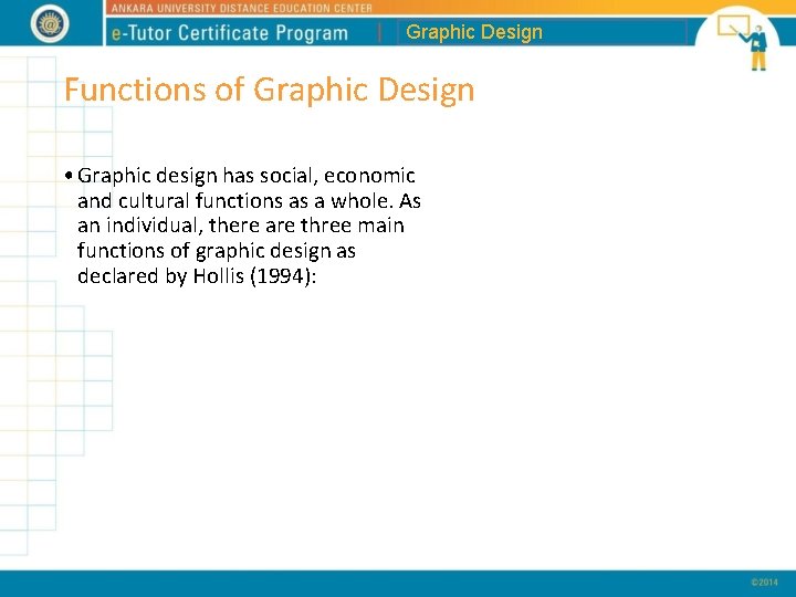 Graphic Design Functions of Graphic Design • Graphic design has social, economic and cultural