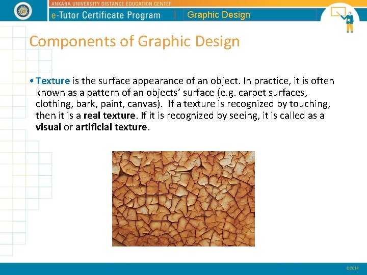 Graphic Design Components of Graphic Design • Texture is the surface appearance of an