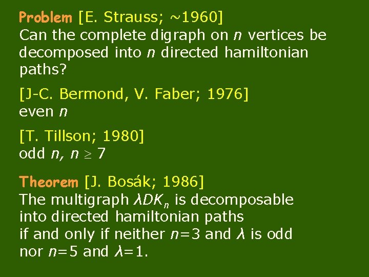 Problem [E. Strauss; ~1960] Can the complete digraph on n vertices be decomposed into