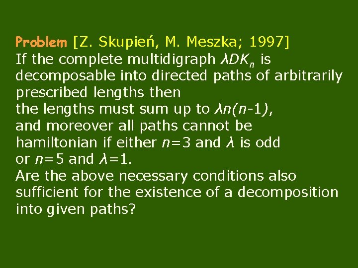 Problem [Z. Skupień, M. Meszka; 1997] If the complete multidigraph λDKn is decomposable into