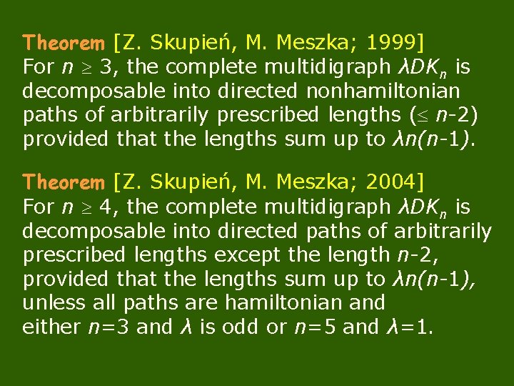 Theorem [Z. Skupień, M. Meszka; 1999] For n 3, the complete multidigraph λDKn is