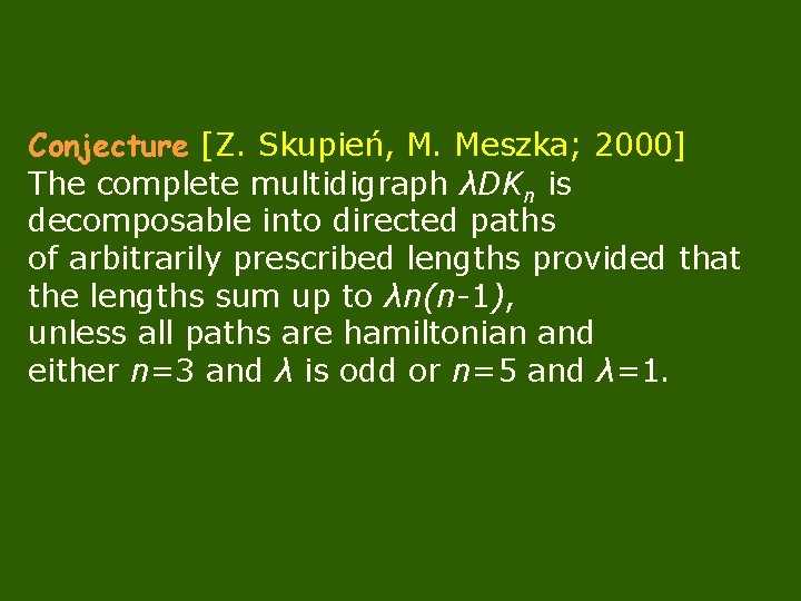 Conjecture [Z. Skupień, M. Meszka; 2000] The complete multidigraph λDKn is decomposable into directed
