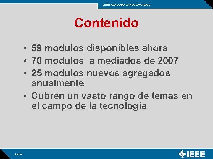 IEEE Information Driving Innovation Contenido • 59 modulos disponibles ahora • 70 modulos a