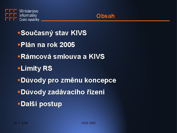 Obsah §Současný stav KIVS §Plán na rok 2005 §Rámcová smlouva a KIVS §Limity RS