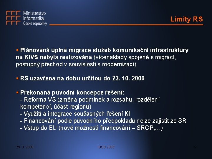 Limity RS § Plánovaná úplná migrace služeb komunikační infrastruktury na KIVS nebyla realizována (vícenáklady