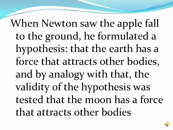 When Newton saw the apple fall to the ground, he formulated a hypothesis: that When Newton saw the apple fall to the ground, he formulated a hypothesis: that