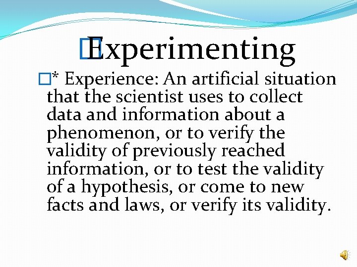 � Experimenting �* Experience: An artificial situation that the scientist uses to collect data � Experimenting �* Experience: An artificial situation that the scientist uses to collect data