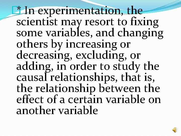� * In experimentation, the scientist may resort to fixing some variables, and changing � * In experimentation, the scientist may resort to fixing some variables, and changing